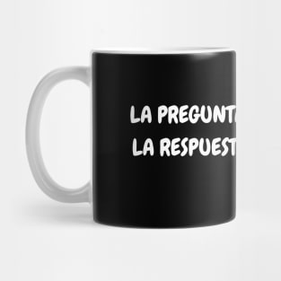 La pregunta está de más; la respuesta es evidente Mug